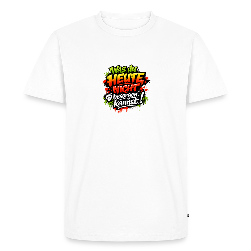 Premium T-Shirt "Was du heute nicht.." - Weiß
