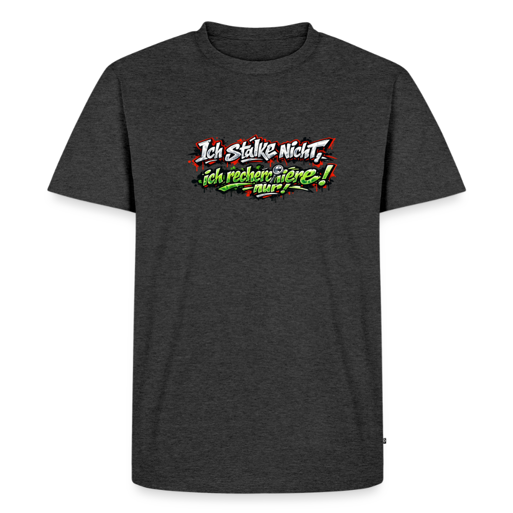 Premium T-Shirt "Ich stalke nicht" - Anthrazit meliert