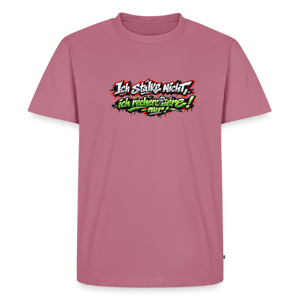 Premium T-Shirt "Ich stalke nicht" - Mauve