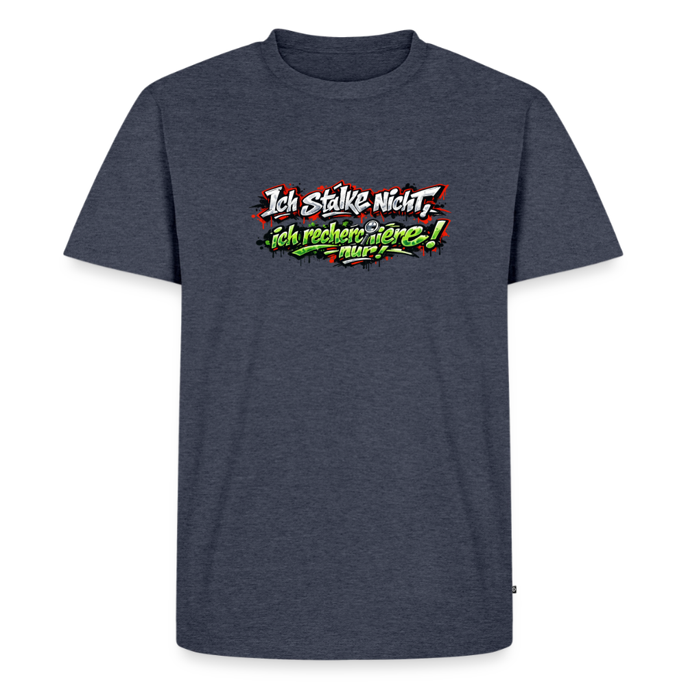 Premium T-Shirt "Ich stalke nicht" - Jeansblau 