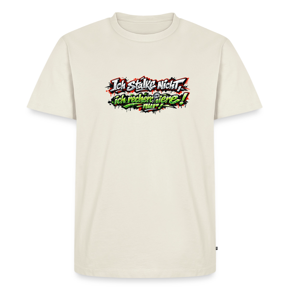 Premium T-Shirt "Ich stalke nicht" - Naturweiß