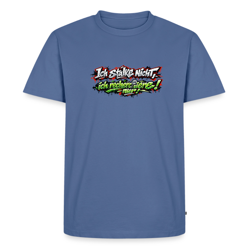 Premium T-Shirt "Ich stalke nicht" - Taubenblau